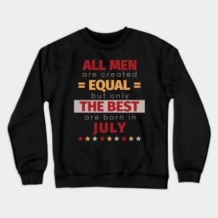 All Men Are Created Equal But Only The Best Are Born In July Crewneck Sweatshirt